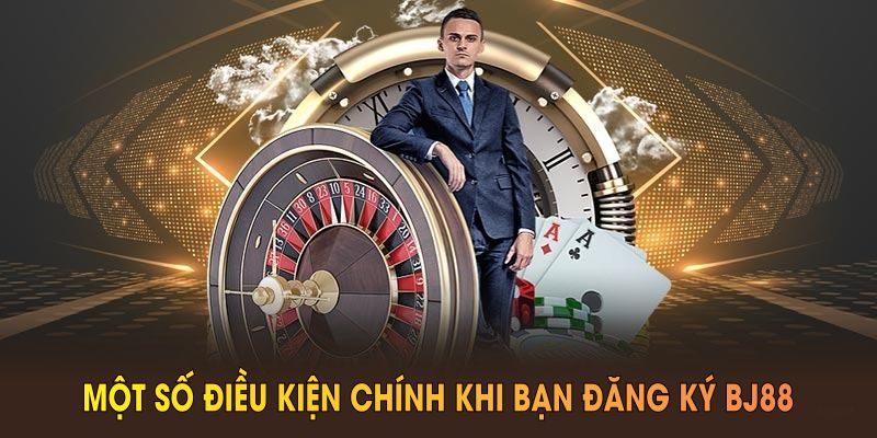Một số điều kiện chính khi bạn đăng ký BJ88 mới nhất