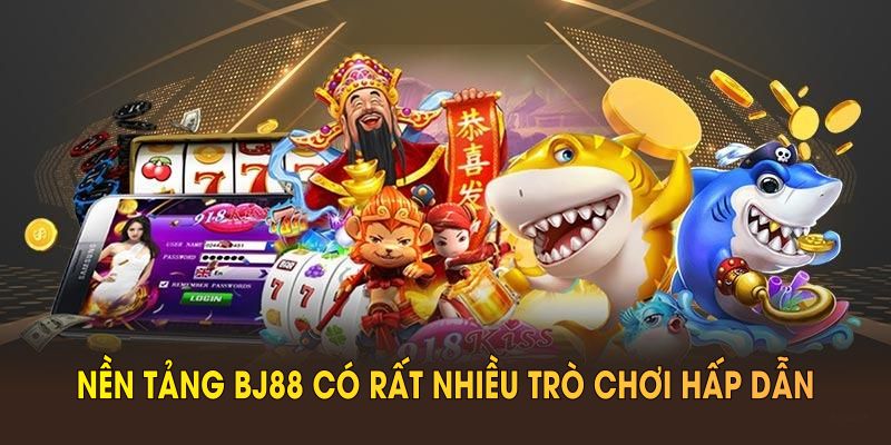Nền tảng BJ88 có rất nhiều trò chơi hấp dẫn thu hút mọi người