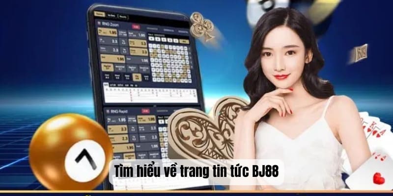 Tìm hiểu về trang tin tức BJ88